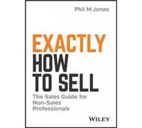 Exactly How to Sell by Phil M. Jones Phil M. Jones (Auteur)
