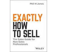 Exactly How to Sell by Phil M. Jones Phil M. Jones (Auteur)