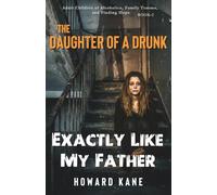 Exactly Like My Father: Adult Children of Alcoholics, Family Trauma, and Finding Hope