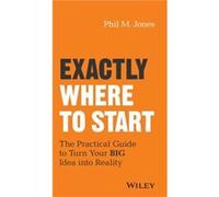 Exactly Where to Start by Phil M. Jones Inconnu (Auteur)