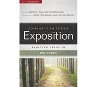 Exalting Jesus in Proverbs by Jonathan Akin & Edited by David Platt & Edited by Dr Daniel L Akin & Edited by Tony Merida Jonathan Akin , Edited by David Platt , Edited by Dr Daniel L Akin , Edited by