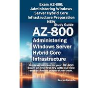 Exam AZ-800: Administering Windows Server Hybrid Core Infrastructure Preparation - NEW: Achieve success in your AZ-800 Exam on the first try with our new and exclusive preparation book.