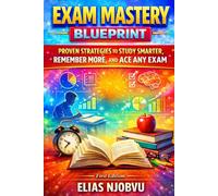 EXAM MASTERY BLUEPRINT: Proven Strategies to Study Smarter, Remember More, and Ace Any Exam