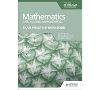 Exam Practice Workbook for Mathematics for the IB Diploma: Analysis and approaches SL