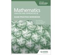 Exam Practice Workbook for Mathematics for the IB Diploma Analysis and approaches SL by Stephen Ward Paul Fannon , Vesna Kadelburg , Stephen Ward (Auteur)