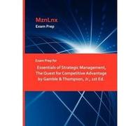 Exam Prep for Essentials of Strategic Management, the Quest for Competitive Advantage by Gamble & Thompson, JR., 1st Ed. - [Version Originale] Jr Gamble & Thompson, Mznlnx (Auteur)