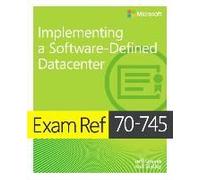 Exam Ref 70-745 Implementing A Software-Defined Datacenter