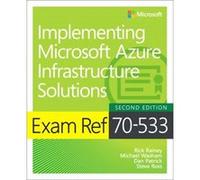 Exam Ref 70533 Implementing Microsoft Azure Infrastructure Solutions by Steve Ross Michael Washam, Rick Rainey, Dan Patrick, Steve Ross (Auteur)