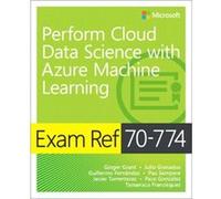Exam Ref 70774 Perform Cloud Data Science with Azure Machine Learning by Tamanaco Francisquez Inconnu (Auteur)