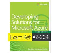 Exam Ref AZ-204 Developing Solutions for Microsoft Azure