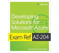 Exam Ref AZ-204 Developing Solutions for Microsoft Azure