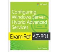Exam Ref AZ801 Configuring Windows Server Hybrid Advanced Services by Orin Thomas Orin Thomas (Auteur)