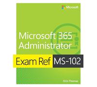 Orin Thomas – Exam Ref MS-102 Microsoft 365 Administrator – Broché (anglais)