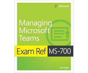 Exam Ref MS-700 Managing Microsoft Teams