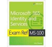 Exam Ref MS100 Microsoft 365 Identity and Services by Orin Thomas Orin Thomas (Auteur)