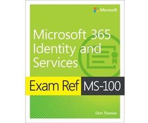 Exam Ref MS100 Microsoft 365 Identity and Services by Orin Thomas Orin Thomas (Auteur)