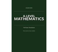 ExamCore: A-Level Mathematics - Full Exam Simulations: Practice under real exam conditions