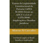 Exame Da Legitimidade Constitucional Da Portaria Capes 76/2010 Frente Ao Adct E À Lei Nº 11.273/2006: Implicações E Desafios Jurídicos: Fronteiras Legais No Brasil: Desafios E Implicações