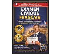 Examen Civique Français 2026-2027 : Réussir sa Naturalisation du Premier Coup: Guide Complet avec +400 QCM, 3 Examens Blancs, Entretien Décrypté et Dossier Pas à Pas