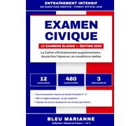Examen Civique: Le Cahier de 12 Examens Blancs Supplémentaires - 480 Questions Inédites au Format Officiel 2026, avec Corrigés Expliqués : Naturalisation, Carte de Résident, Carte de Séjour