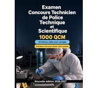 Examen Concours Technicien de Police Technique et Scientifique : 1000 QCM avec corrigés: Révisions ciblées : scène d’infraction, scellés, empreintes et prélèvements biologiques