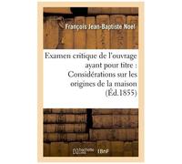 Examen Critique De L'ouvrage Ayant Pour Titre : 'considérations Sur Les Origines De La Maison
