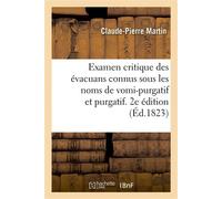 Examen critique des compositions médicinales dites secrètes et spécialement, les évacuans Connus sous les noms de vomi-purgatif et purgatif. 2e édition - Martin Claude-Pierre - Hachette Bnf - broché -