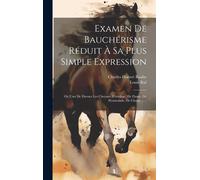Examen De Bauchérisme Réduit À Sa Plus Simple Expression: Ou L'art De Dresser Les Chevaux D'attelage, De Dame, De Promenade, De Chasse ......