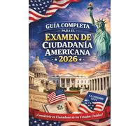 Examen de Ciudadanía Americana 2026 en Español: Guía Completa de Estudio N-400 con 128 Preguntas Oficiales, Exámenes de Práctica, Lectura, Escritura y Vocabulario Clave