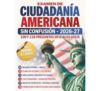 Examen de Ciudadanía Americana Sin Confusión: Guía bilingüe con 128 y 100 preguntas oficiales USCIS, Formulario N-400, inglés para la entrevista, simulaciones, recursos interactivos