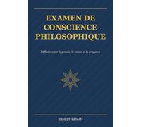 Examen de conscience philosophique: Réflexions sur la pensée, la raison et la croyance