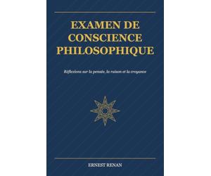 Examen de conscience philosophique: Réflexions sur la pensée, la raison et la croyance