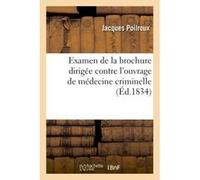 Examen de la brochure dirigée contre l'ouvrage de médecine criminelle Poilroux (Auteur)