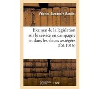 Examen de la législation sur le service en campagne et dans les places assiégées Étienne-Alexandre Bardin (Auteur)