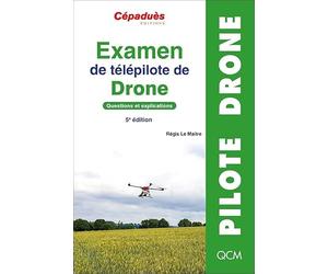 Examen de télépilote de drone. Questions et explications. 5e édition