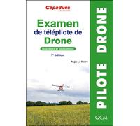 Examen de télépilote de drone Questions et explications. CATS. 7e édition - Régis Le Maître - Cepadues - broché - Manuel
