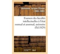 Examen Des Facultés Intellectuelles À L'état Normal Et Anormal