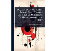 Examen Des Nouvelles Tables D'intÃ(c)grales DÃ(c)finies De M. Bierens De Haan, Amsterdam 1867