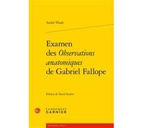 Examen des Observations anatomiques de Gabriel Fallope André Vesale (Auteur), David Soulier (Editeur du volume), Hélène Casanova-Robin (Collection dirigée par)