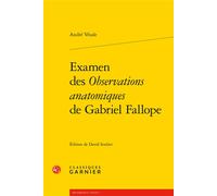 Examen des Observations anatomiques de Gabriel Fallope - André Vesale - Classiques Garnier - broché - Etude