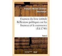 Examen du livre intitulé Réflexions politiques sur les finances et le commerce. Tome 2 - François-Michel Chrétien-Deschamps - Hachette Bnf - broché - Livre