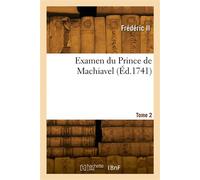 Examen du Prince de Machiavel. Tome 2 - Frédéric II - Hachette Bnf - broché - Livre