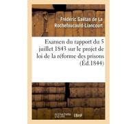 Examen du rapport du 5 juillet 1843 sur le projet de loi de la réforme des prisons - Frédéric Gaëtan de La Rochefoucauld-Liancourt - Hachette Bnf - broché - Livre