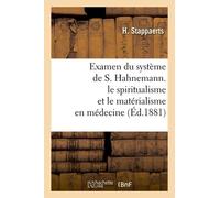 Examen Du Système De S. Hahnemann - Le Spiritualisme Et Le Matérialisme En Médecine (Éd.1881)