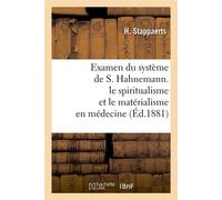 Examen du système de S. Hahnemann. le spiritualisme et le matérialisme en médecine (Éd.1881) - H. Stappaerts - Hachette Bnf - broché - Livre
