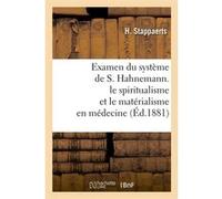 Examen du système de S. Hahnemann. le spiritualisme et le matérialisme en médecine (Éd.1881) H. Stappaerts (Auteur)