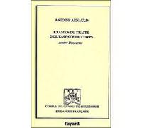 Examen du traité de l'essence du corps Antoine Arnauld (Auteur)