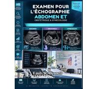 EXAMEN POUR L'ÉCHOGRAPHIE : ABDOMEN ET OBSTÉTRIQUE & GYNÉCOLOGIE: Guide complet de l'étude sur l'échographie avec une revue d'imagerie abdominale, ... sur les cas, tests blancs et explication