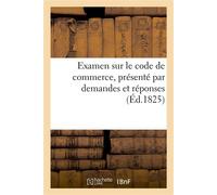 Examen sur le code de commerce, présenté par demandes et réponses Par l'auteur des Examens sur le code civil et sur le droit romain - Collectif - Hachette Bnf - broché - Livre
