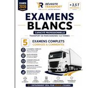 Examens Blancs Capacité de transport - Préparation intensive Examen 2026: 5 examens complets corrigés et commentés - Réglementation, gestion, ... et entraînement transport marchandises +3,5 T